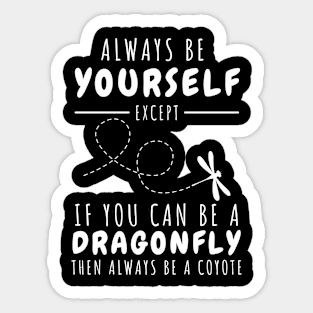 Always be yourself except if you can be a dragonfly Sticker